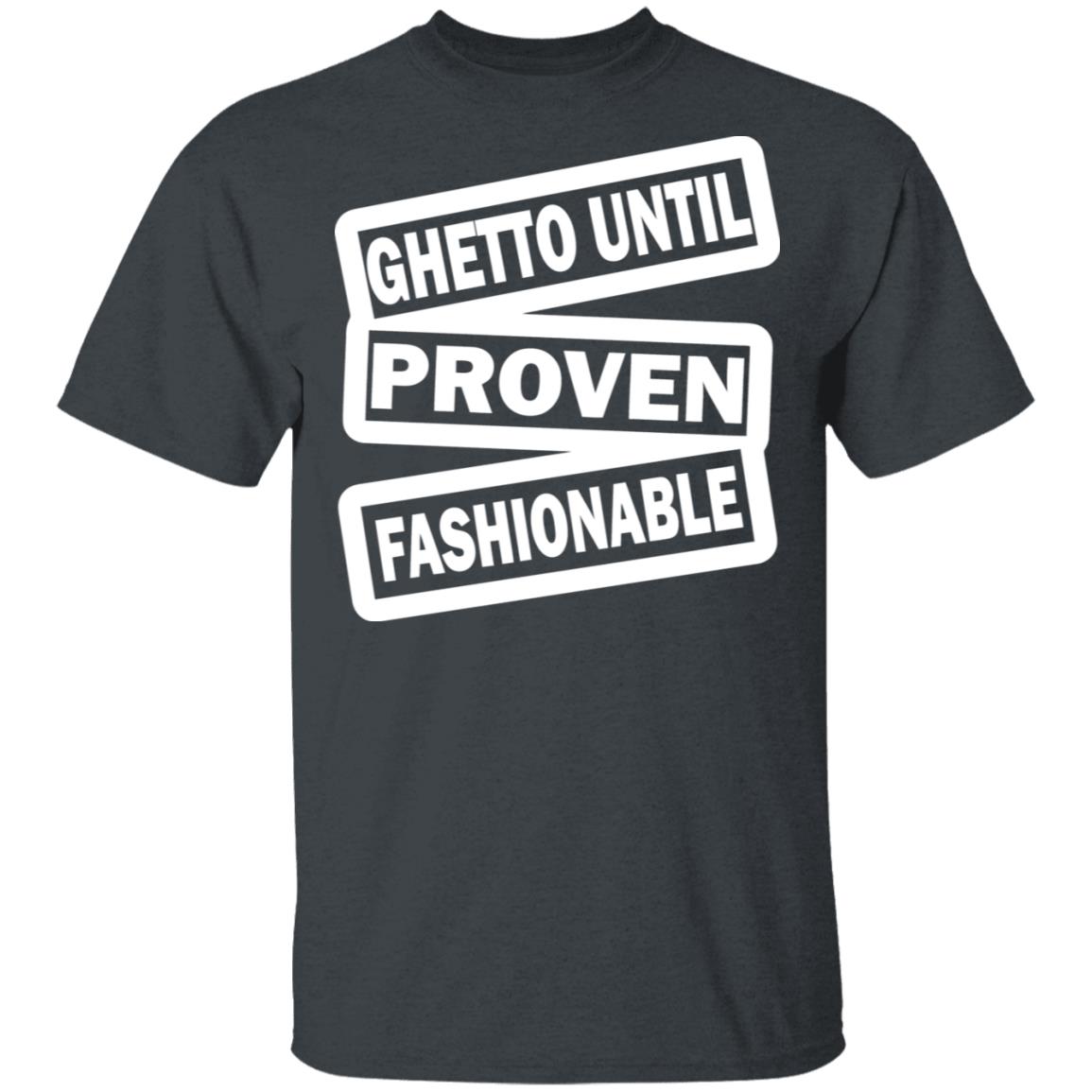 ghetto until proven fashionable t shirt black hoodie - Teechipus