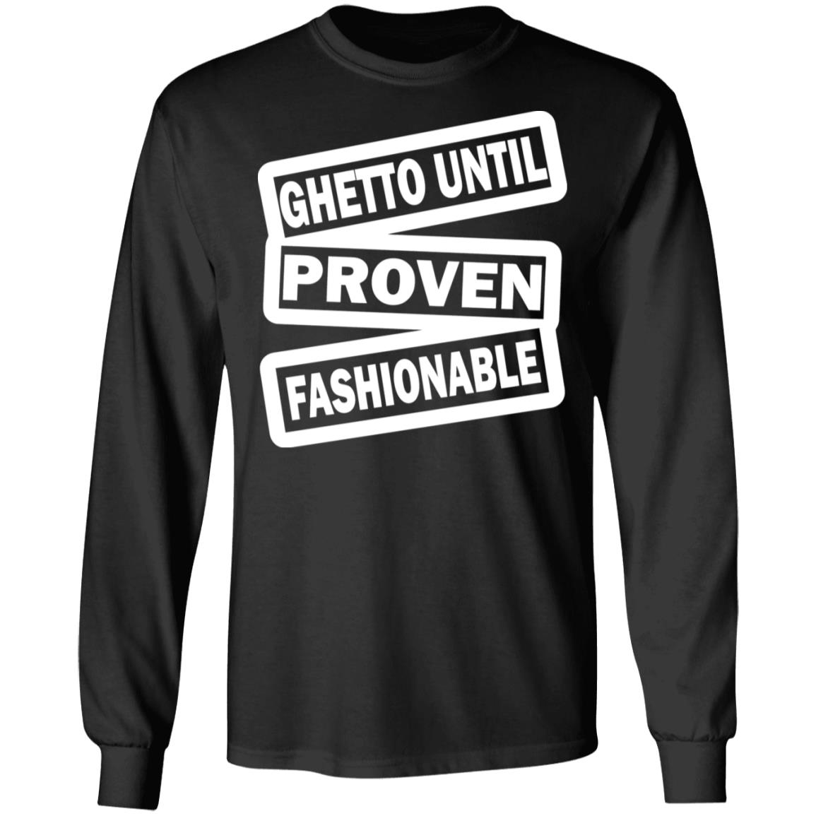 ghetto until proven fashionable t shirt black hoodie - Teechipus