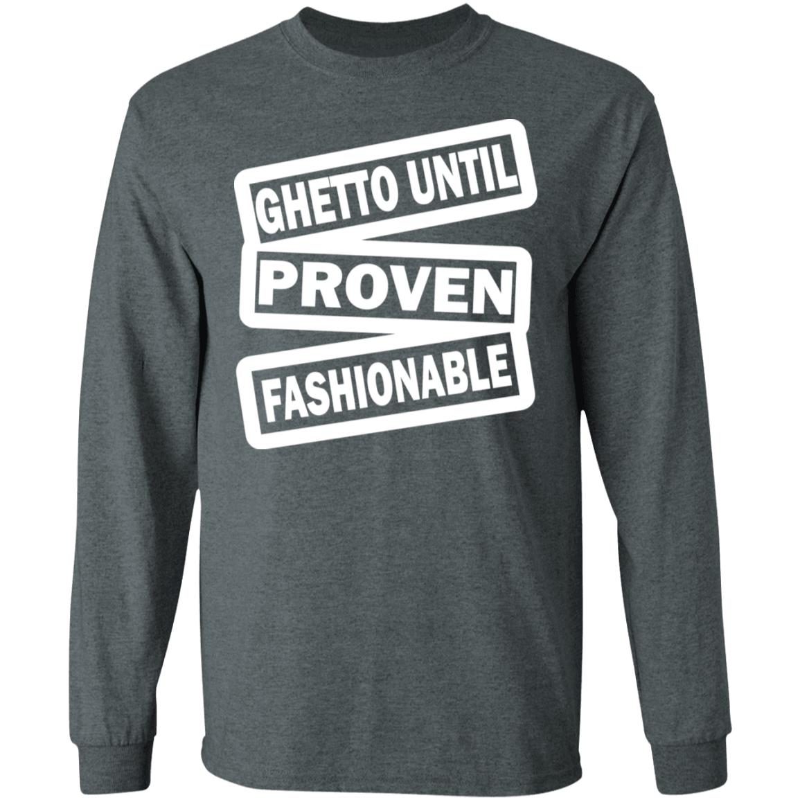 ghetto until proven fashionable t shirt black hoodie - Teechipus