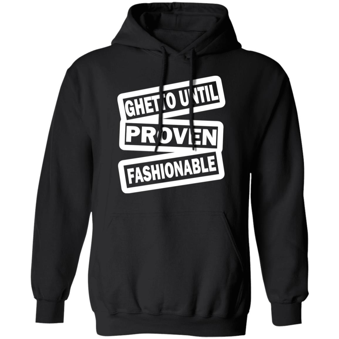 ghetto until proven fashionable t shirt black hoodie - Teechipus