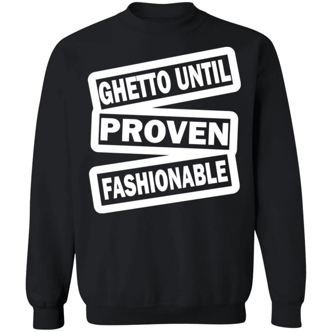 ghetto until proven fashionable t shirt black hoodie - Teechipus