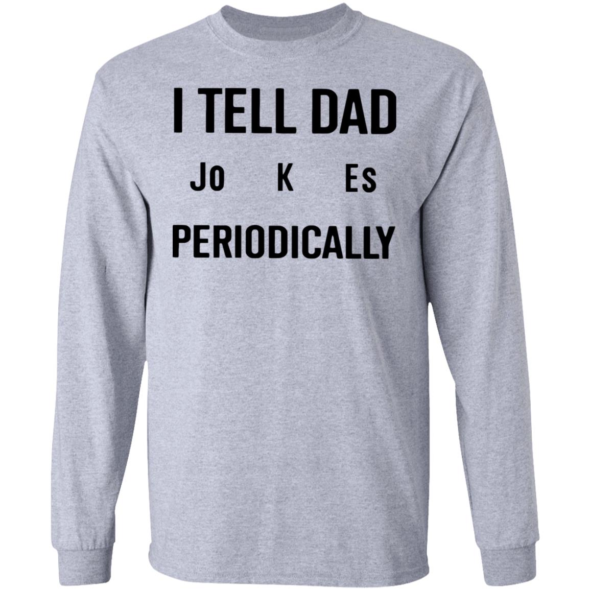 I Tell Dad Jokes Periodically T Shirt white hoodie sweatshirt - Teechipus