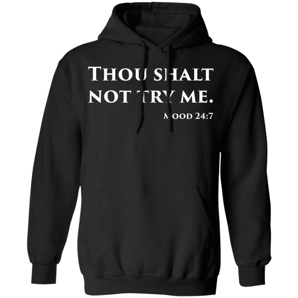 Thou Shalt Not Try Me Mood 24 7 shirt black hoodie - Teechipus