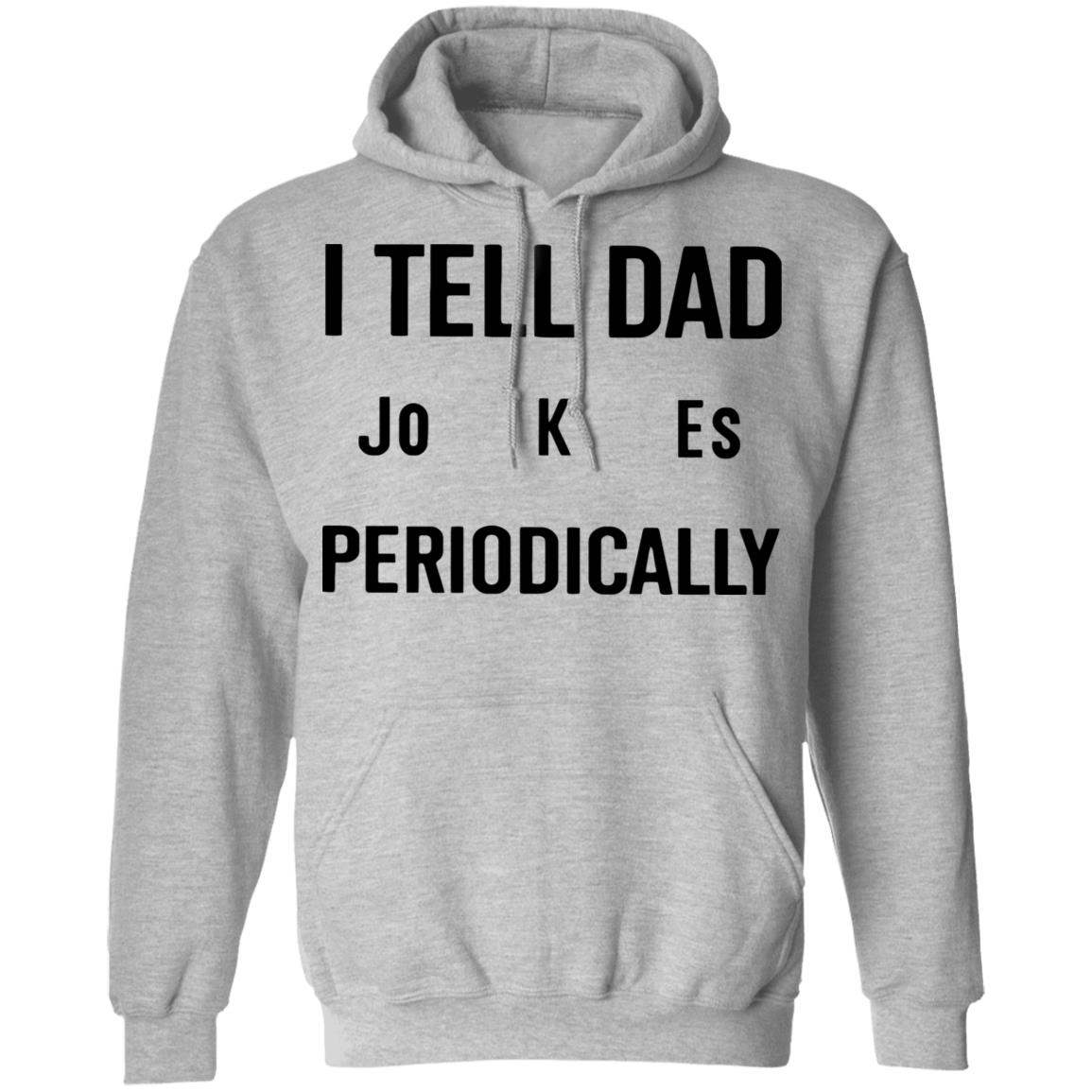 I Tell Dad Jokes Periodically T Shirt white hoodie sweatshirt - Teechipus