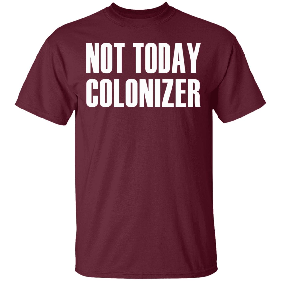 not today colonizer shirt black hoodie t shirt - Teechipus