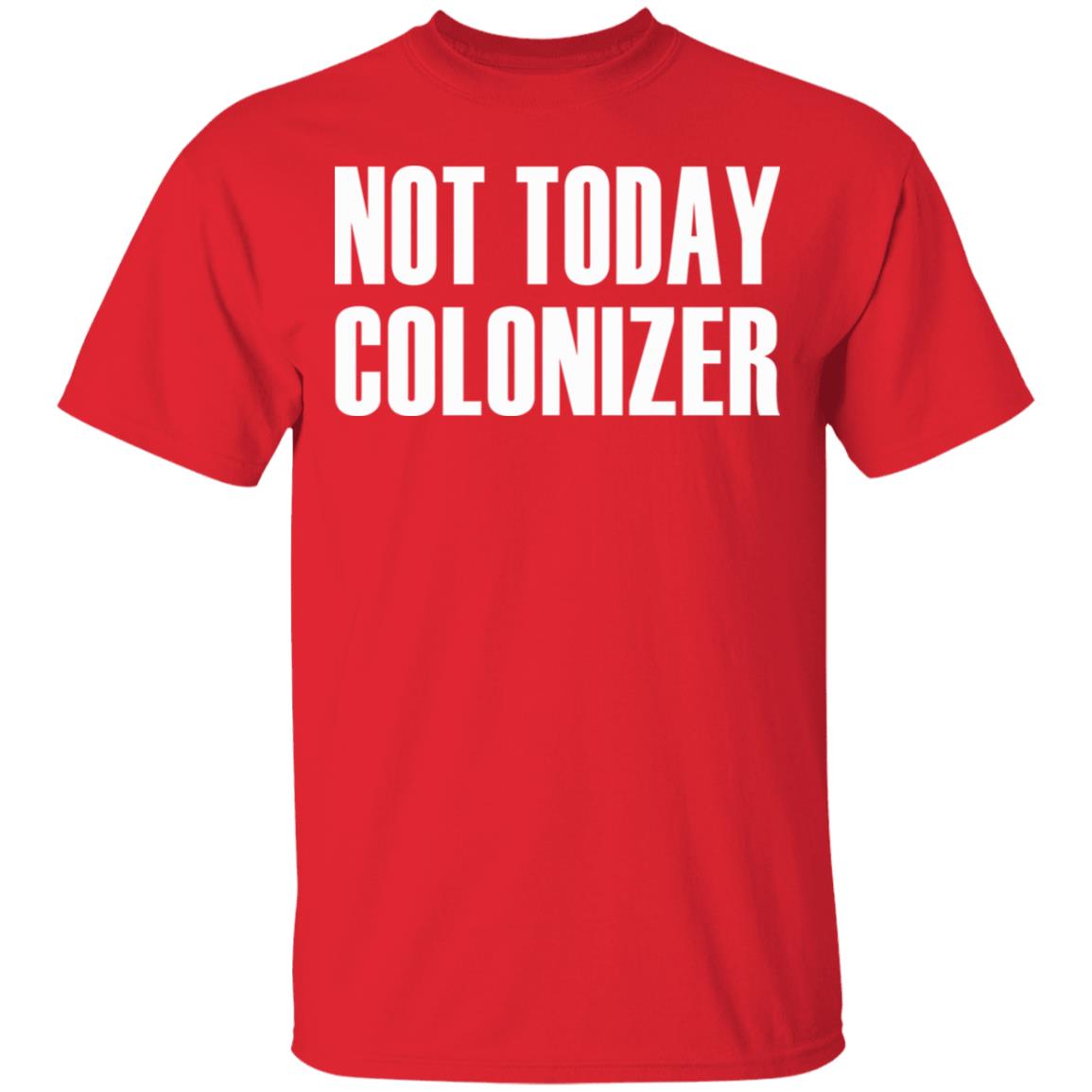 not today colonizer shirt black hoodie t shirt - Teechipus