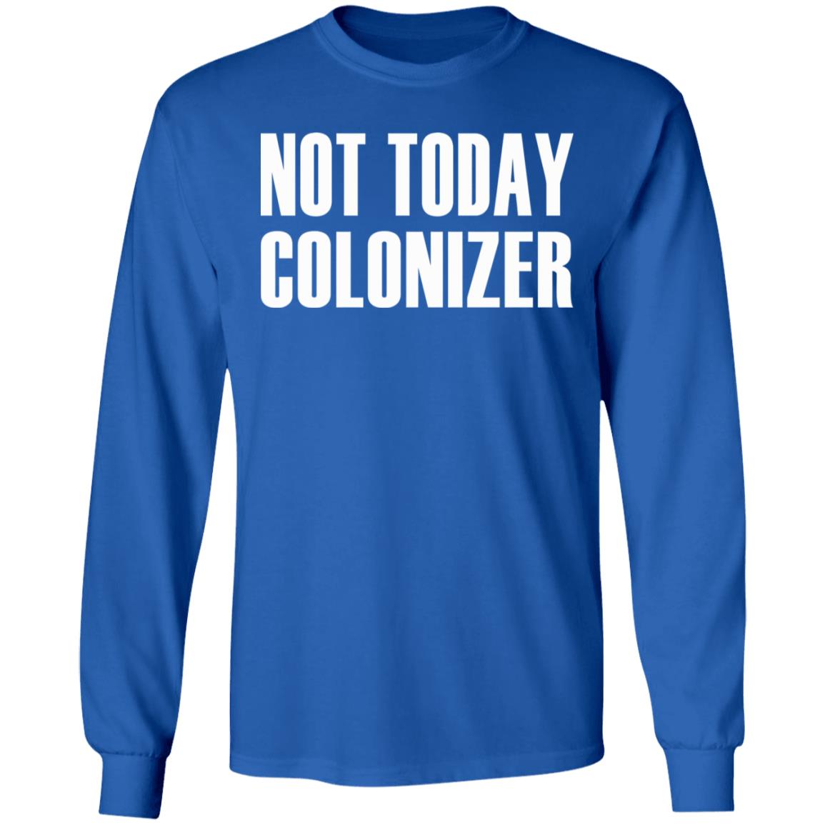 not today colonizer shirt black hoodie t shirt - Teechipus