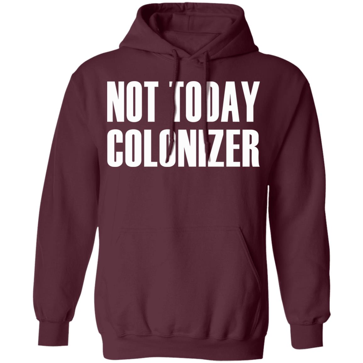 not today colonizer shirt black hoodie t shirt - Teechipus