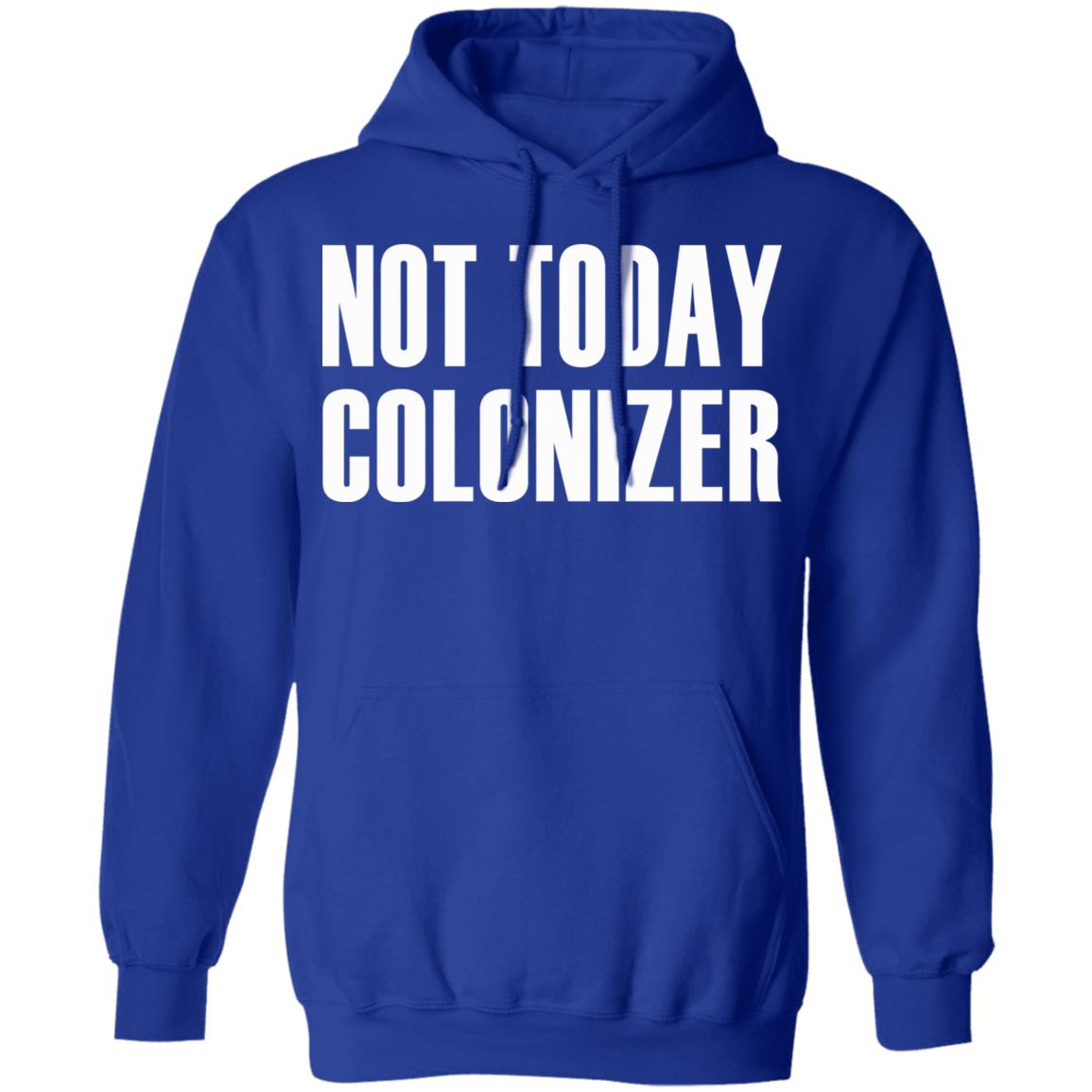 not today colonizer shirt black hoodie t shirt - Teechipus