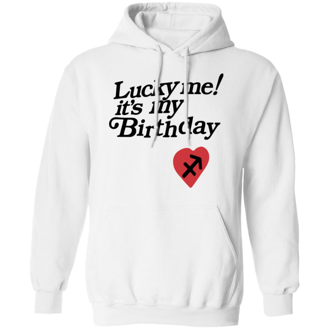 Lucky Me Its My Birthday shirt white hoodie - Teechipus