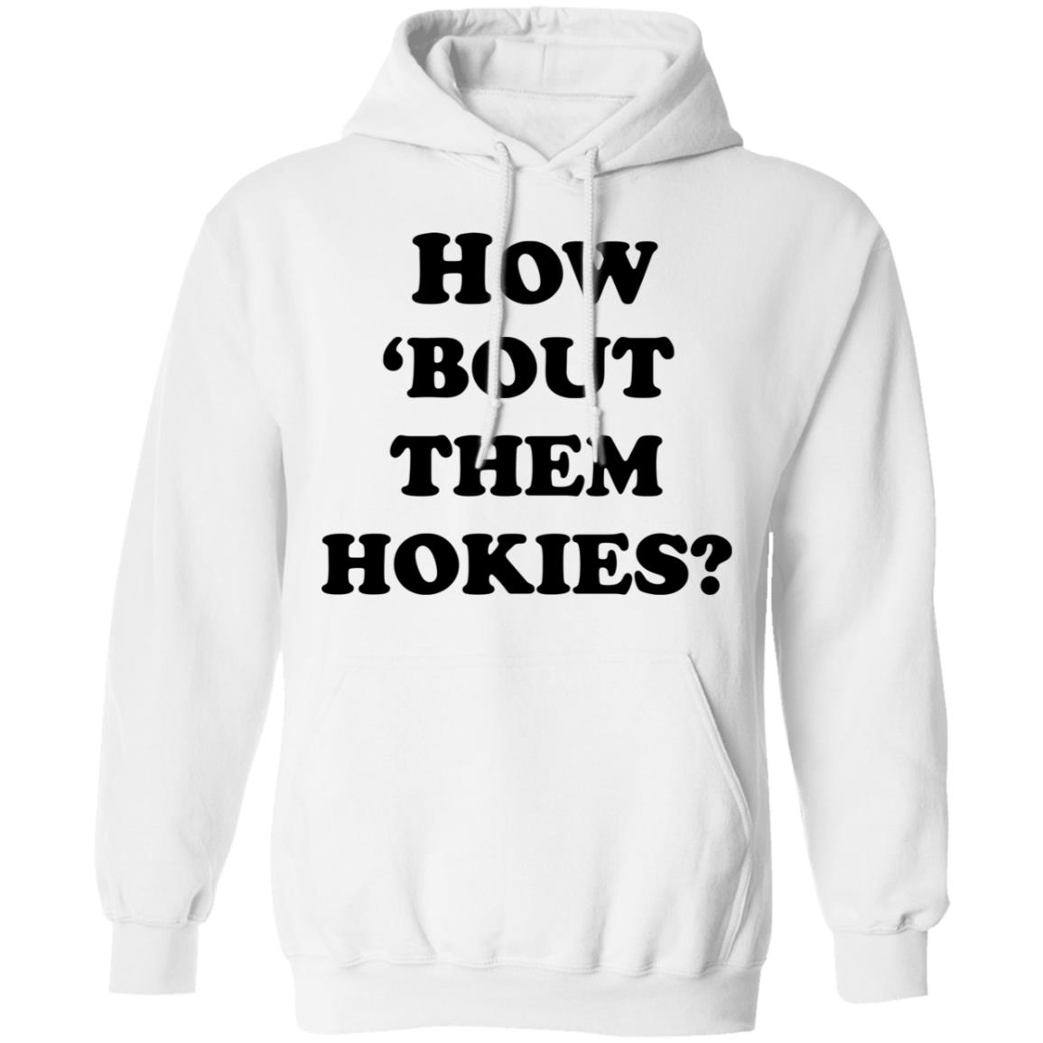 how 'bout them hokies shirt white hoodie t shirt - Teechipus