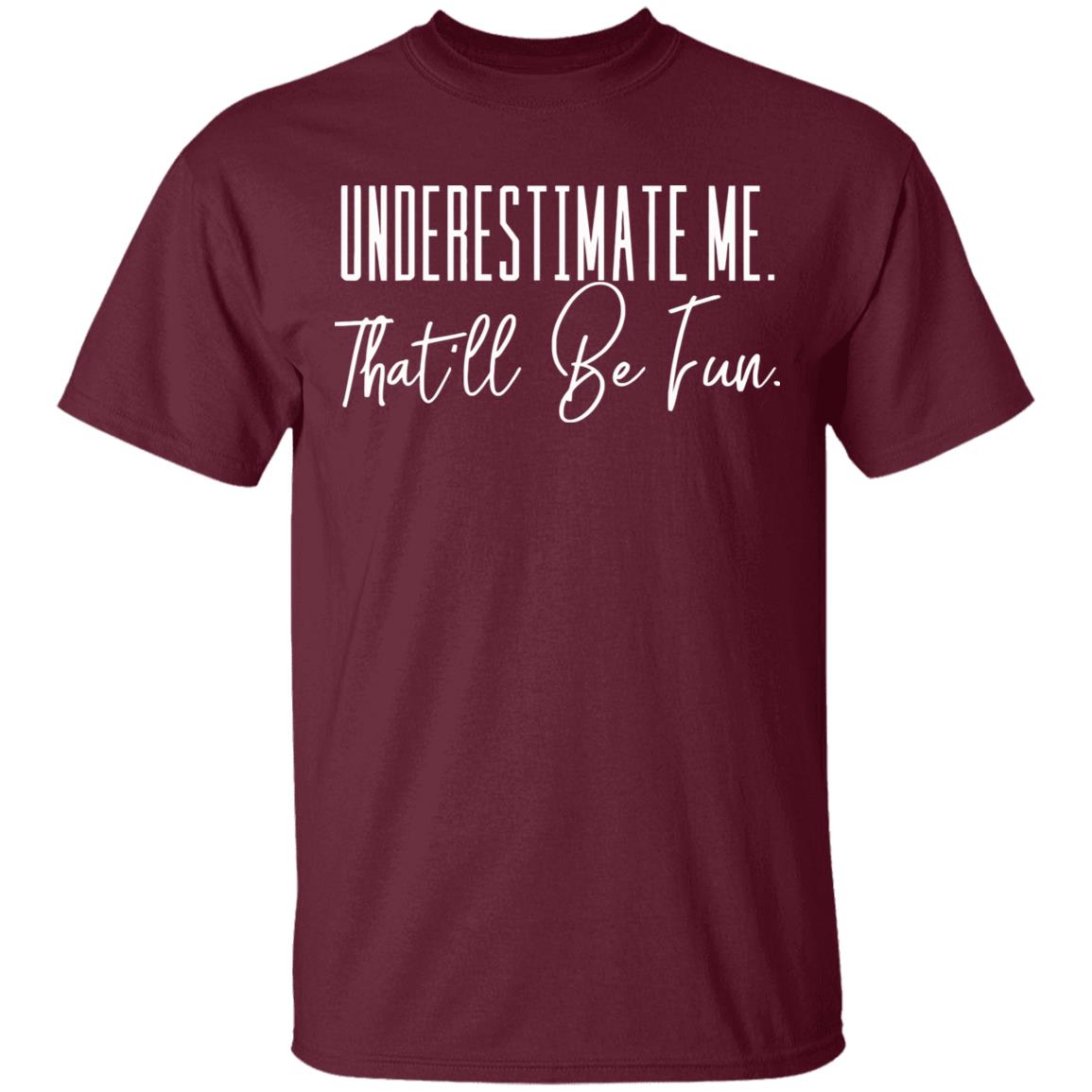 underestimate me that all be fun shirt black hoodie t shirt - Teechipus