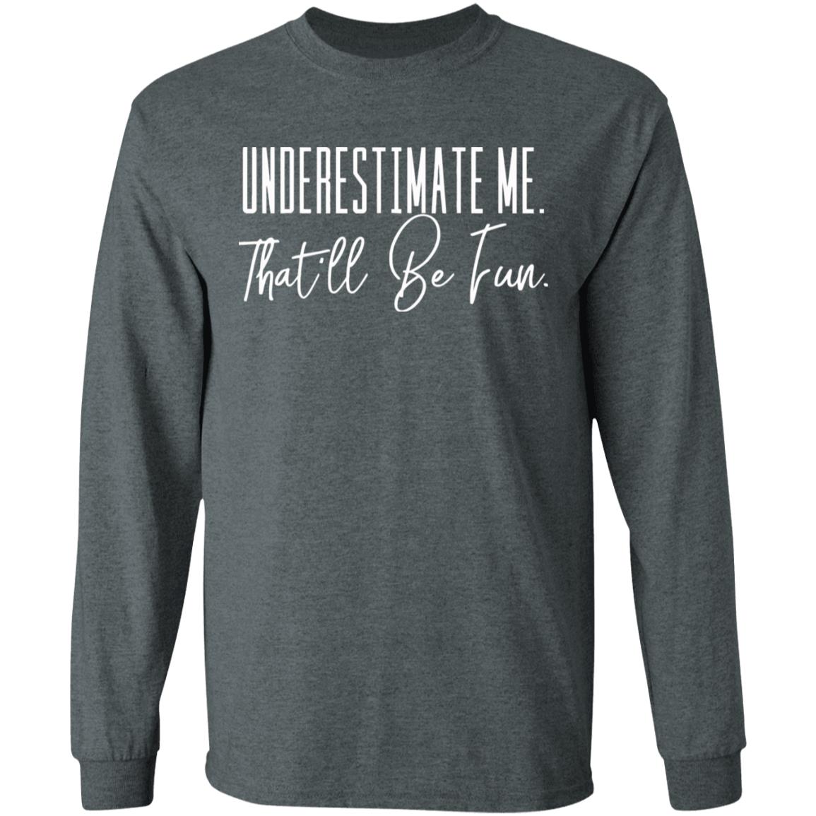 underestimate me that all be fun shirt black hoodie t shirt - Teechipus