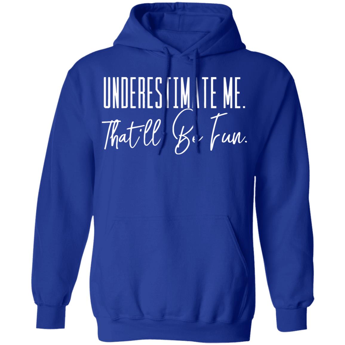underestimate me that all be fun shirt black hoodie t shirt - Teechipus