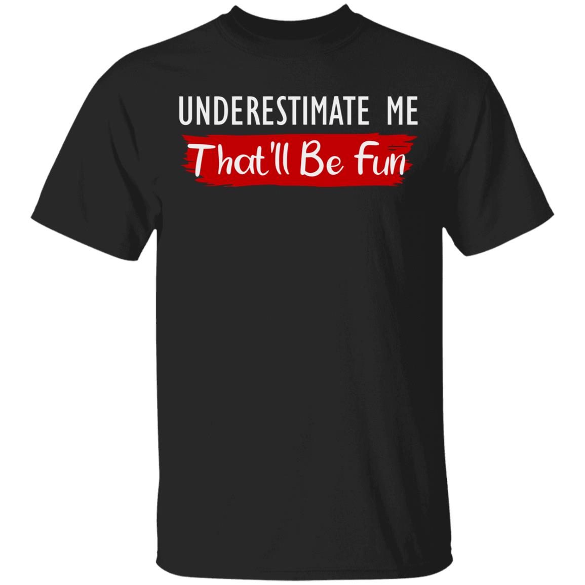 underestimate me shirt black hoodie t shirt - Teechipus