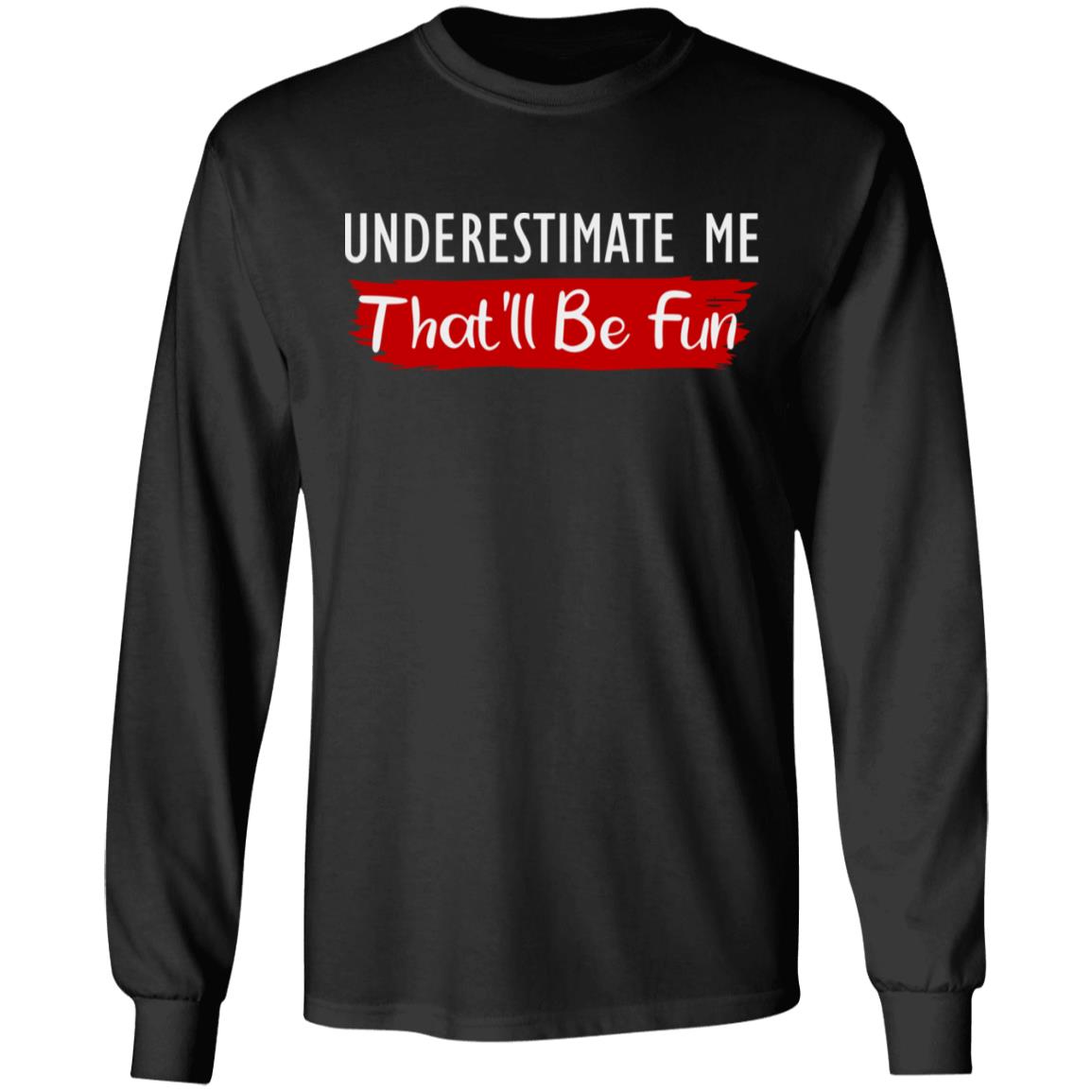 underestimate me shirt black hoodie t shirt - Teechipus