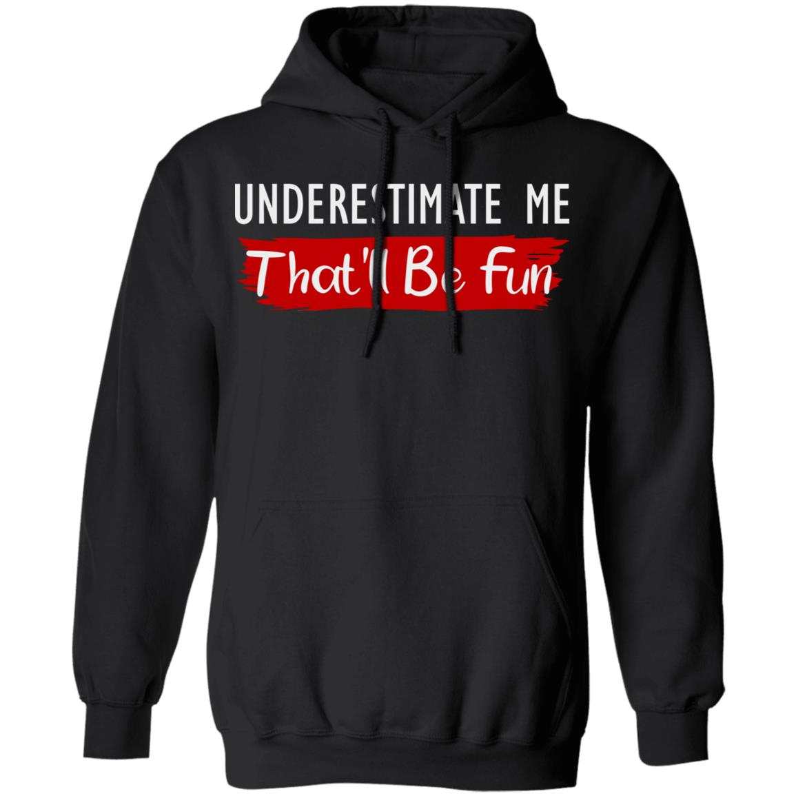 underestimate me shirt black hoodie t shirt - Teechipus