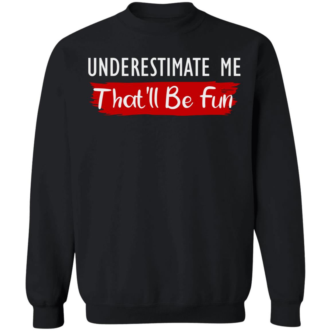 underestimate me shirt black hoodie t shirt - Teechipus