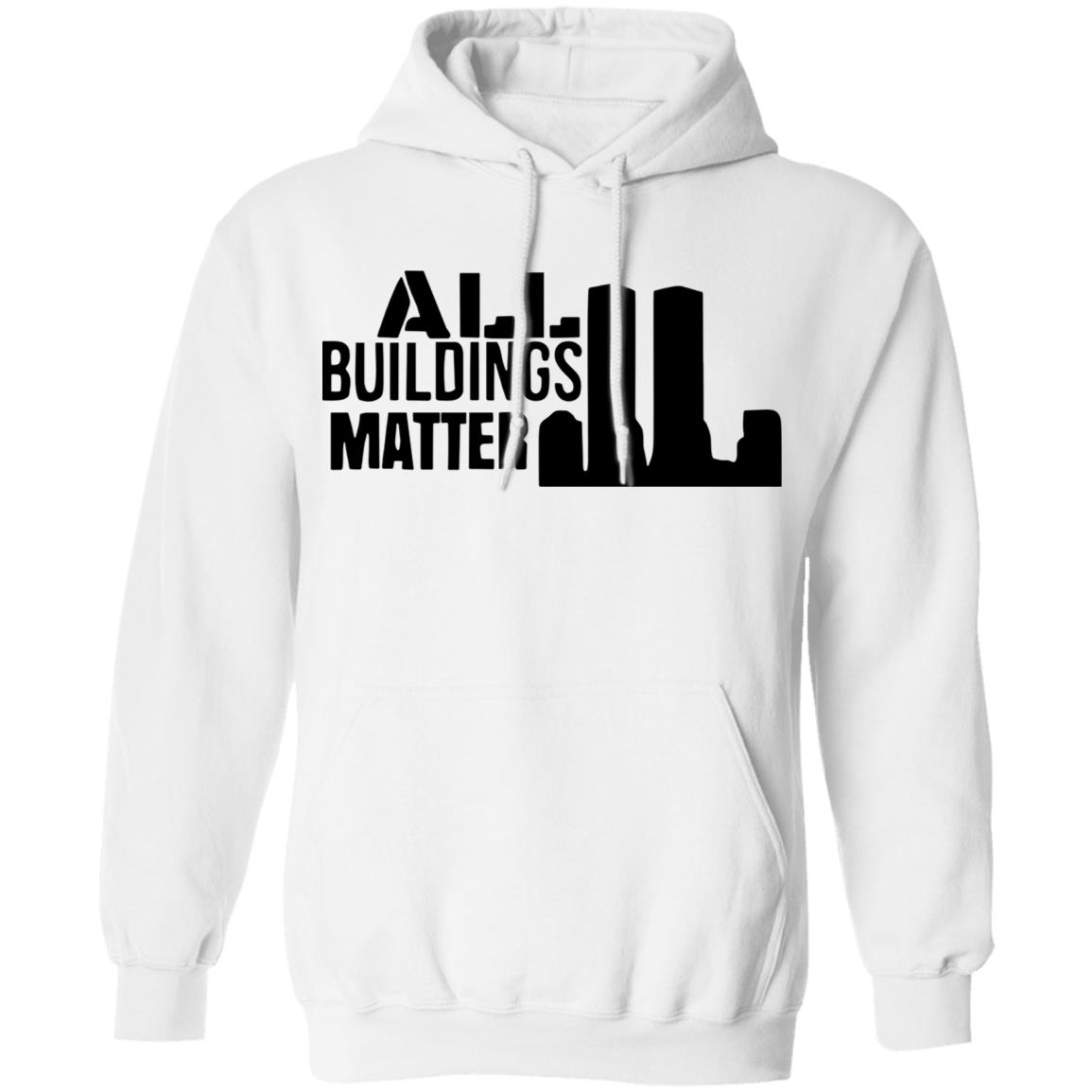 all buildings matter t shirt white hoodie sweatshirt - Teechipus