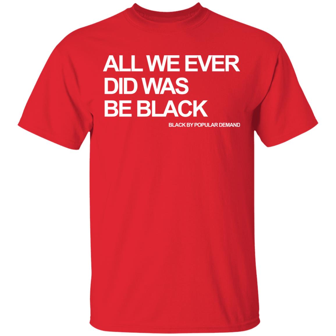 all we ever did was be black shirt black hoodie t shirt - Teechipus