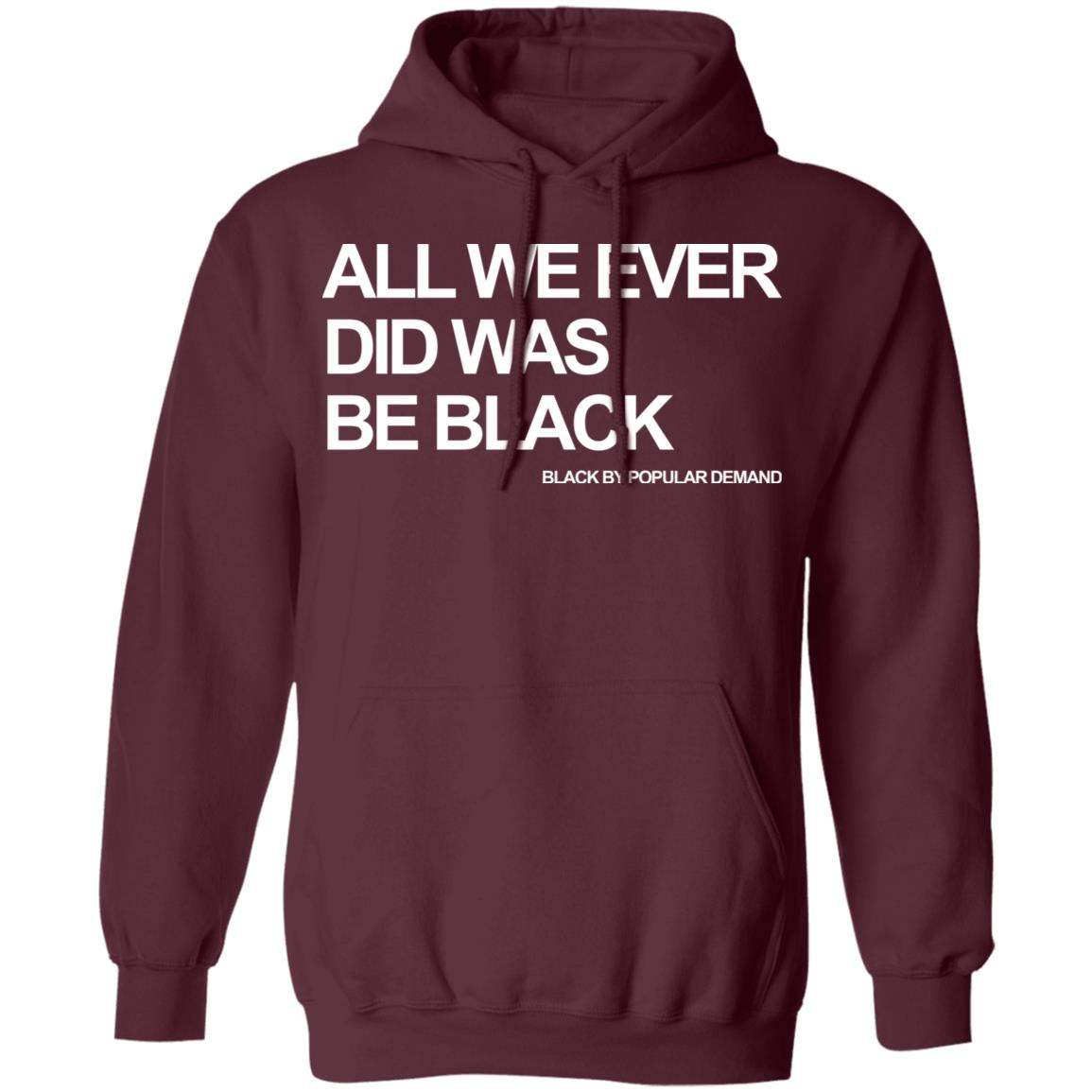 all we ever did was be black shirt black hoodie t shirt - Teechipus