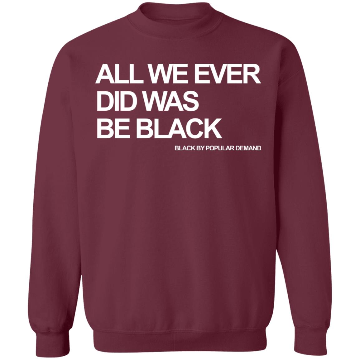 all we ever did was be black shirt black hoodie t shirt - Teechipus