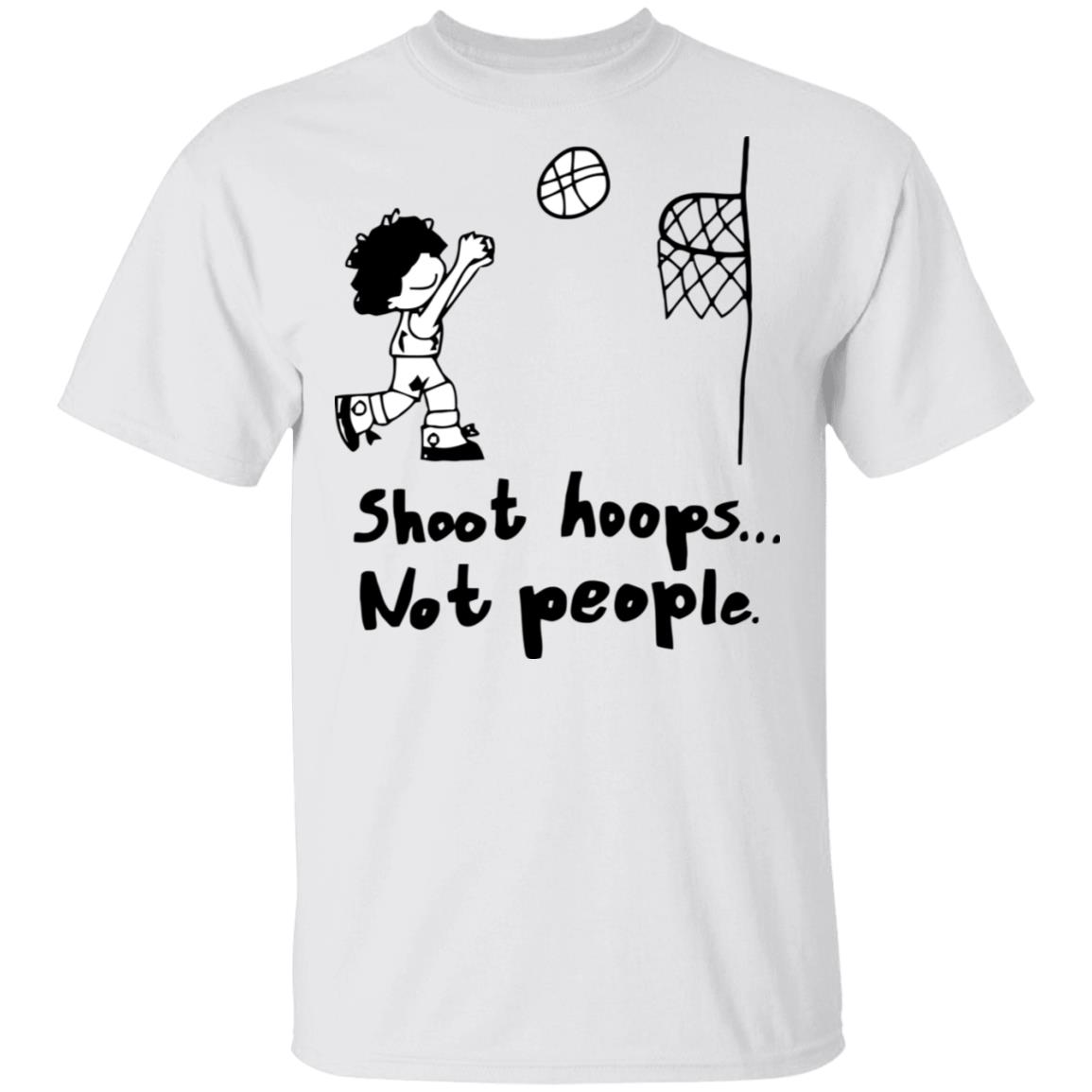 shoot hoops not people shirt white hoodie t shirt - Teechipus