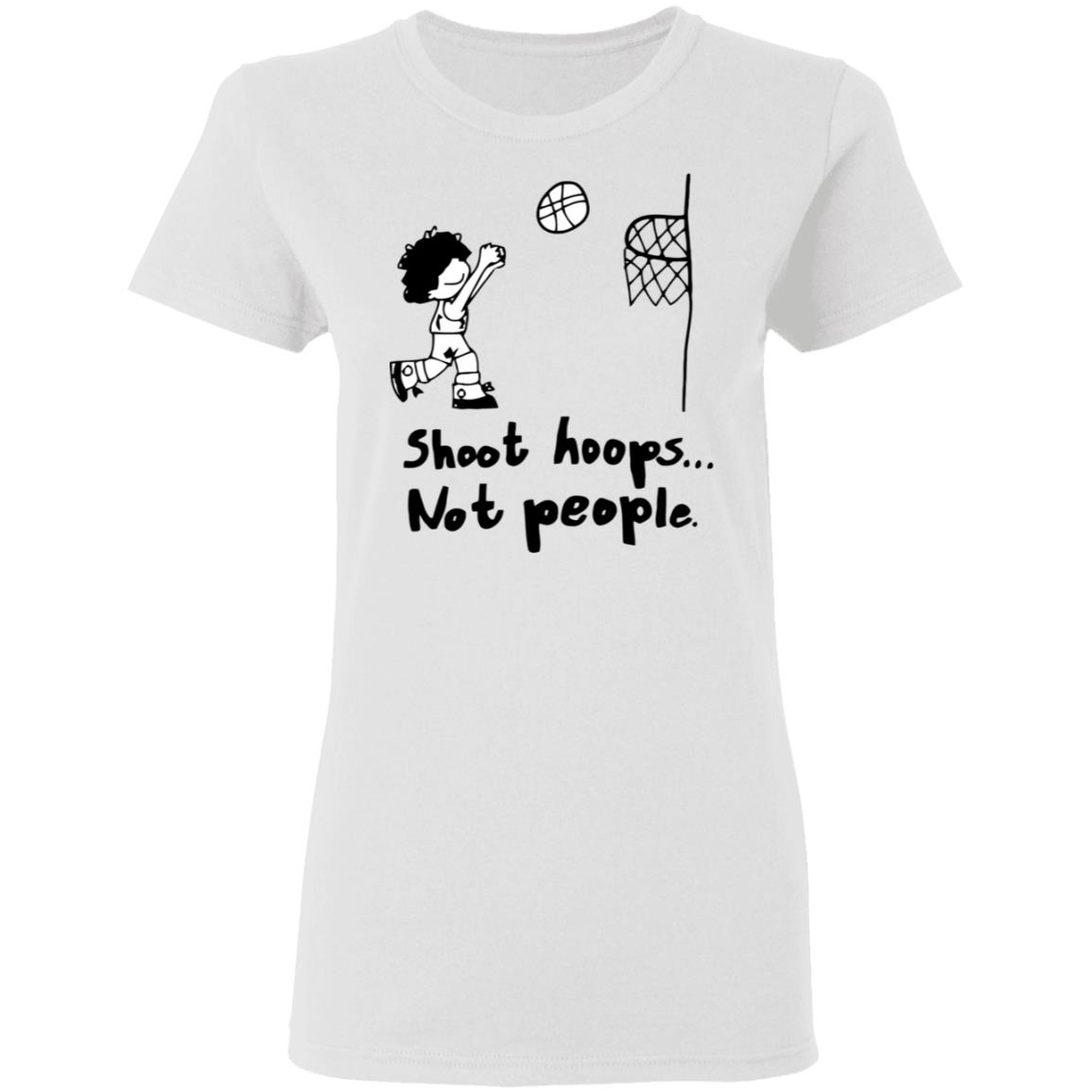 shoot hoops not people shirt white hoodie t shirt - Teechipus