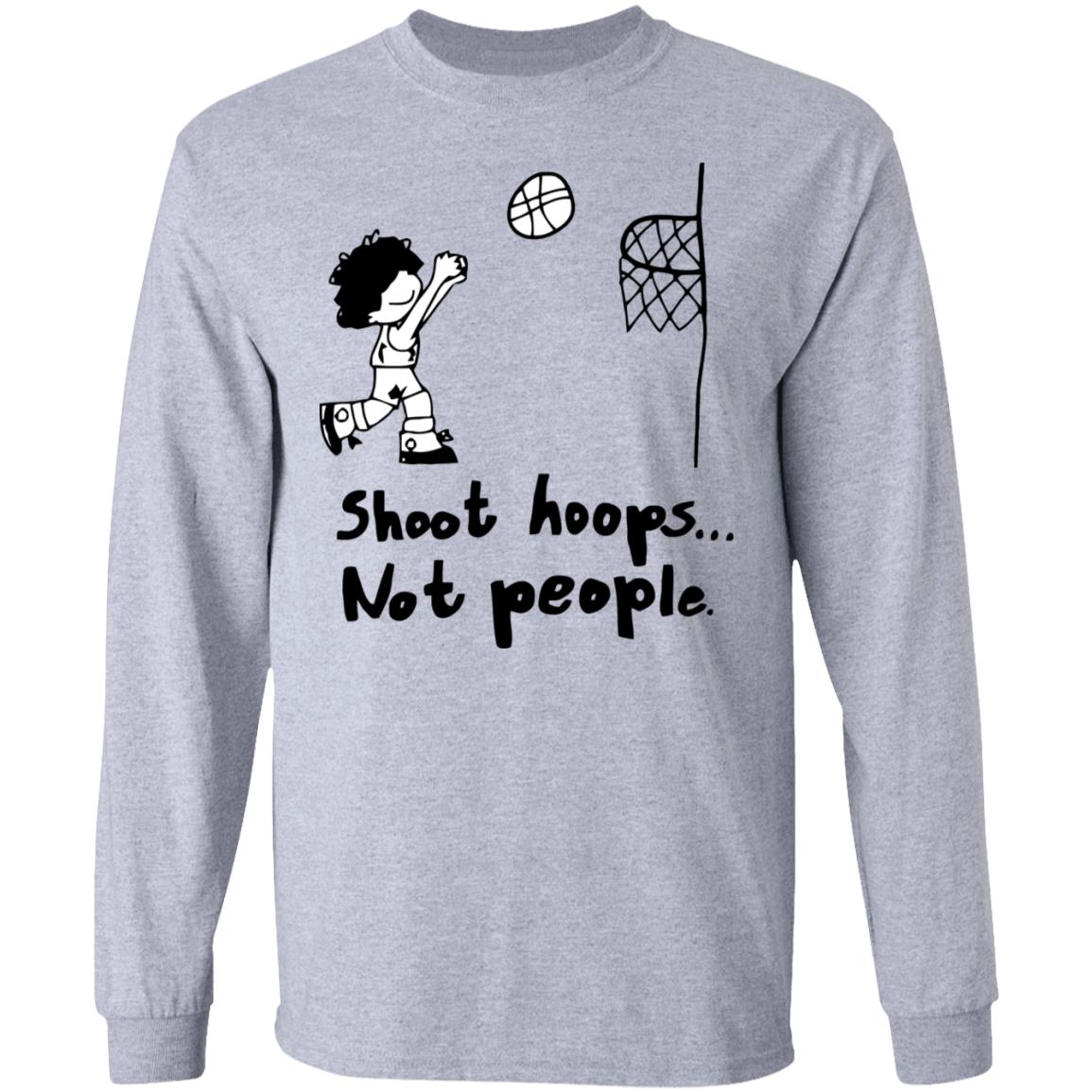 shoot hoops not people shirt white hoodie t shirt - Teechipus