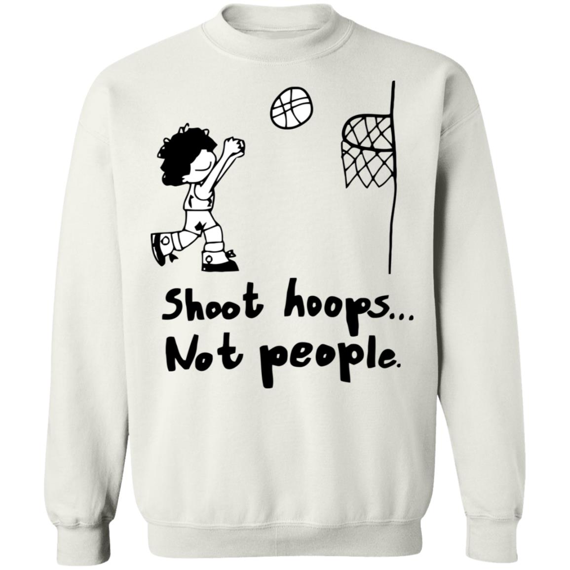 shoot hoops not people shirt white hoodie t shirt - Teechipus