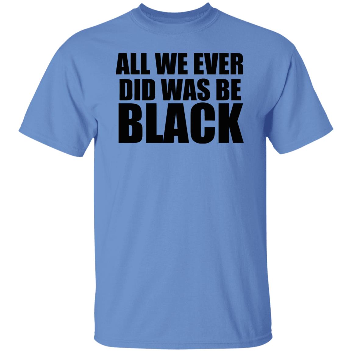 all we ever did was be black shirt white hoodie t shirt - Teechipus