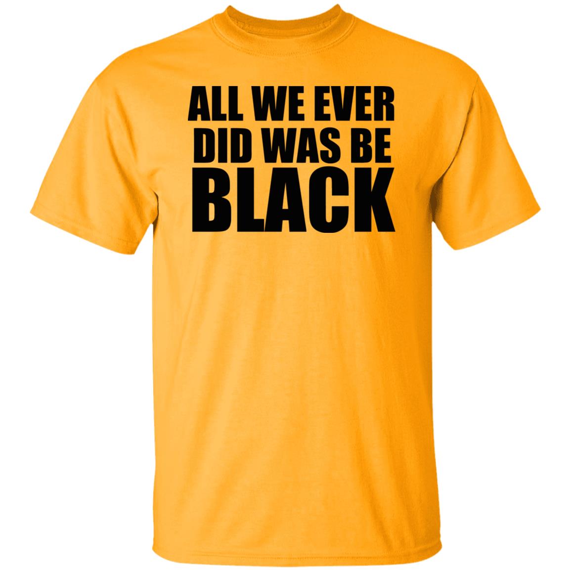 all we ever did was be black shirt white hoodie t shirt - Teechipus
