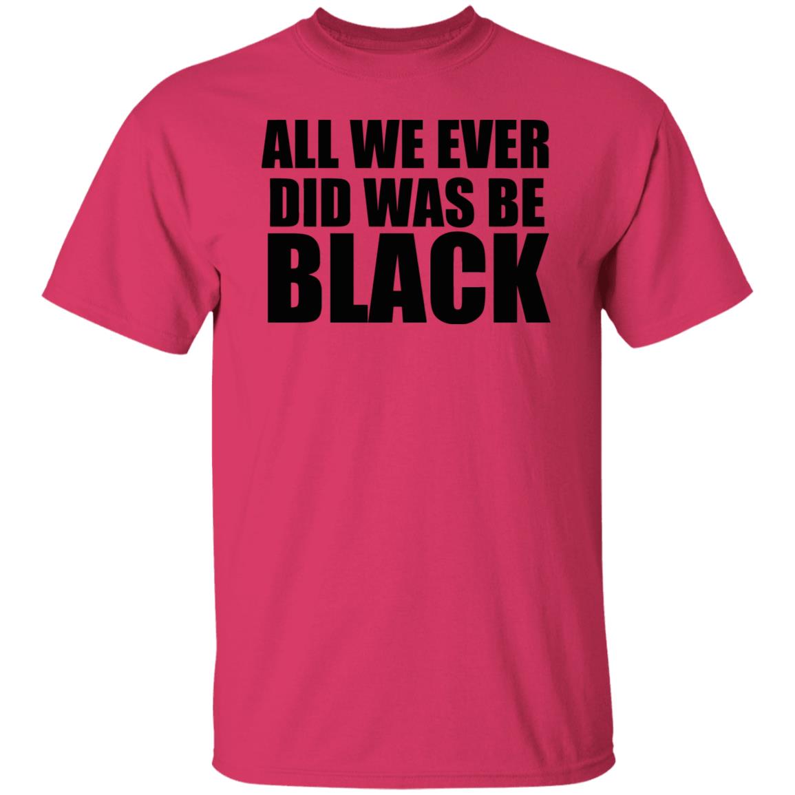 all we ever did was be black shirt white hoodie t shirt - Teechipus