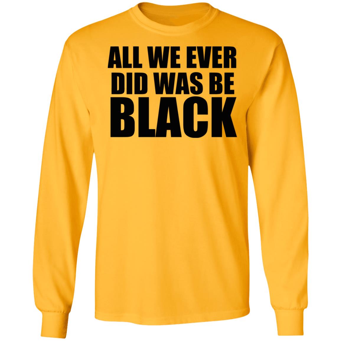 all we ever did was be black shirt white hoodie t shirt - Teechipus