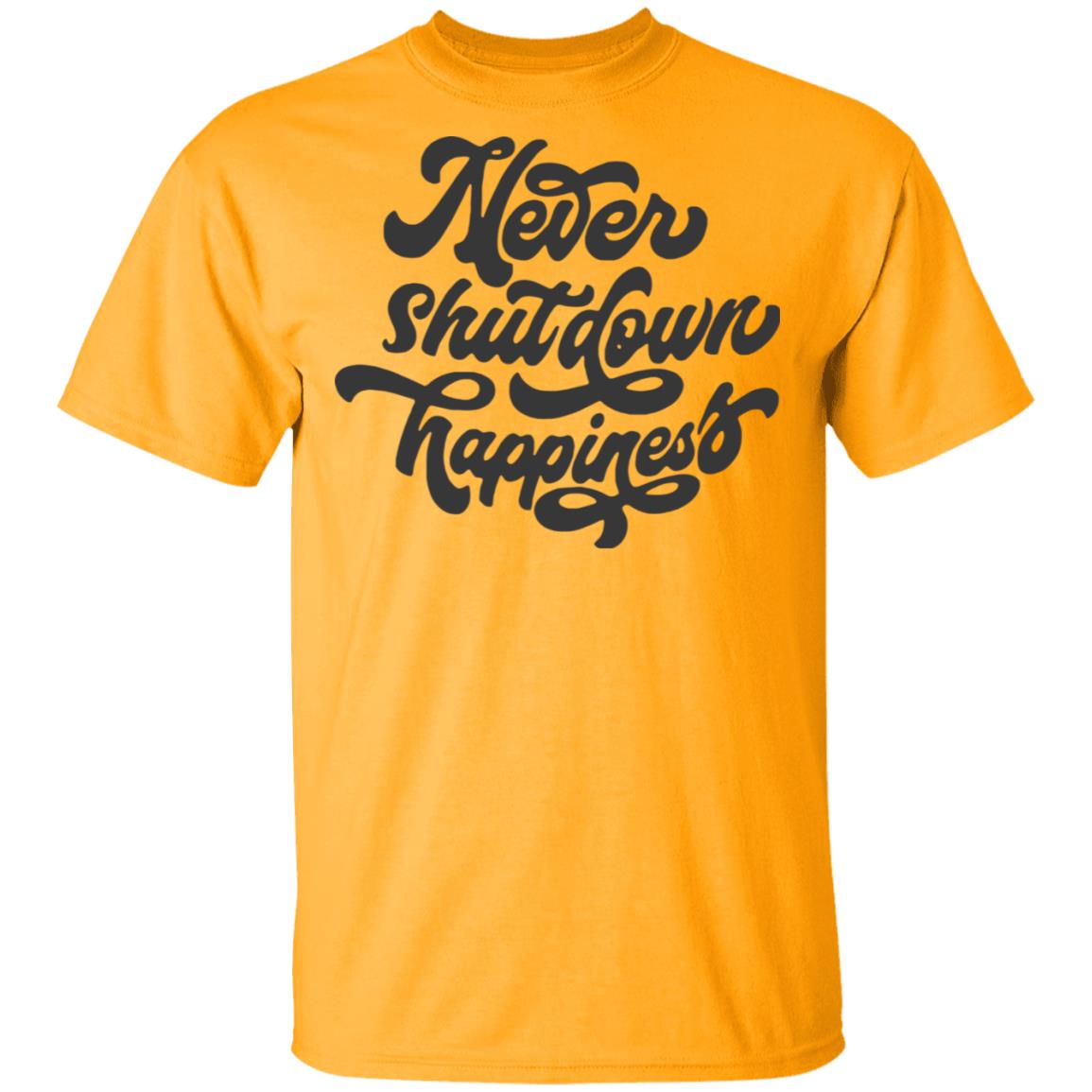never shutdown happiness shirt white hoodie t shirt - Teechipus