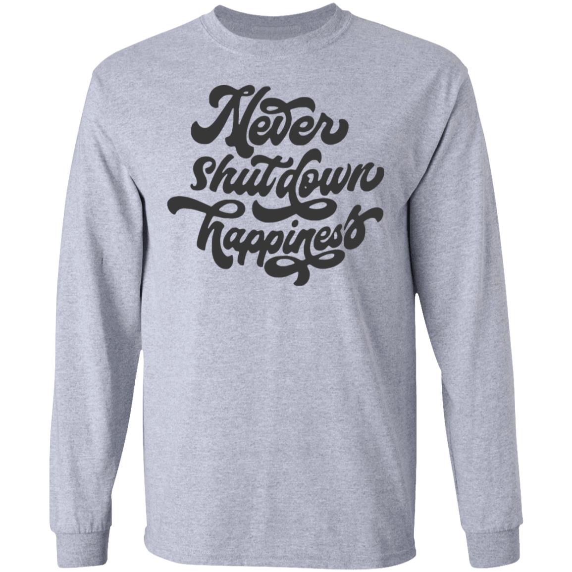 never shutdown happiness shirt white hoodie t shirt - Teechipus