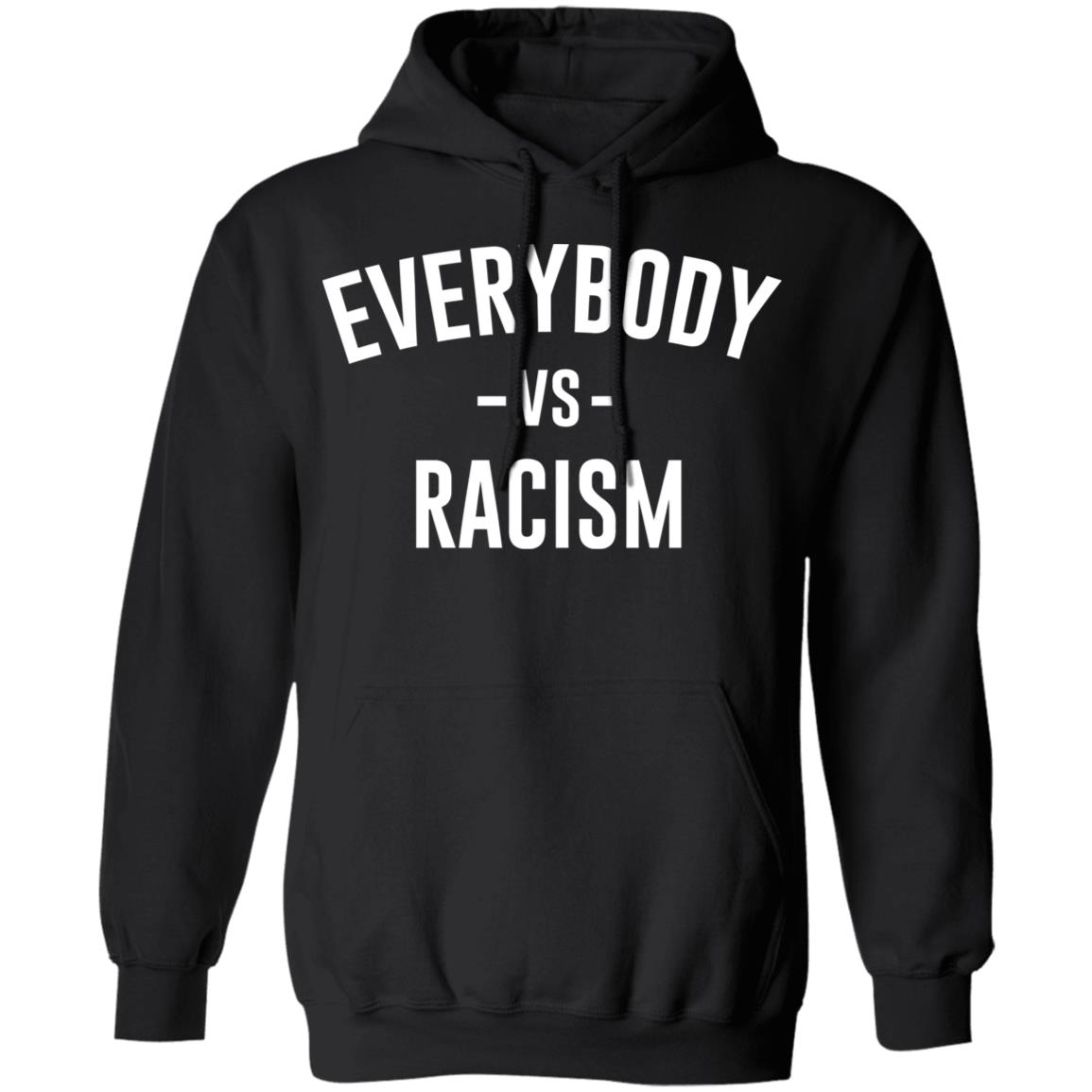everybody vs racism shirt black hoodie t shirt - Teechipus