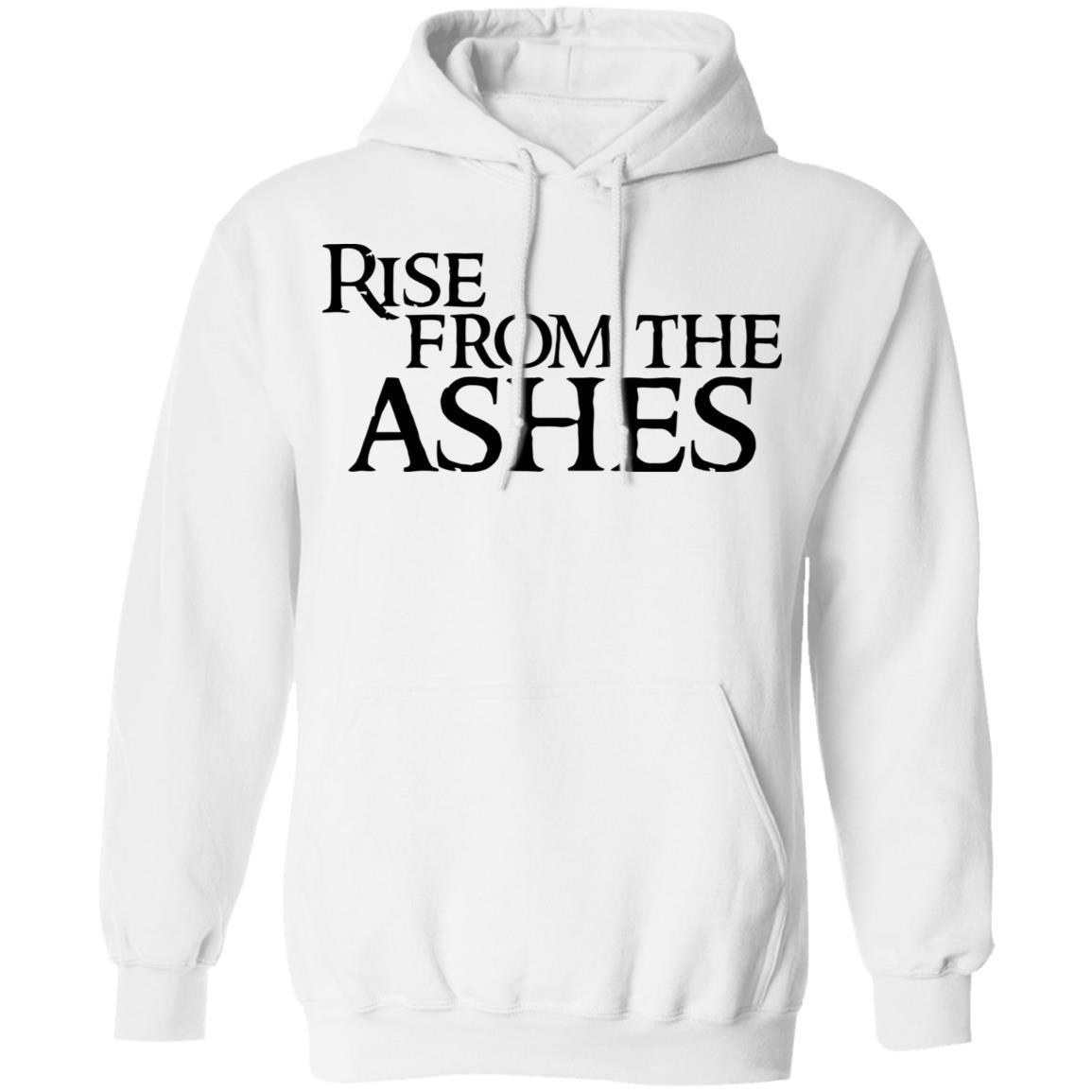 rise from the ashes shirt white hoodie t shirt - Teechipus