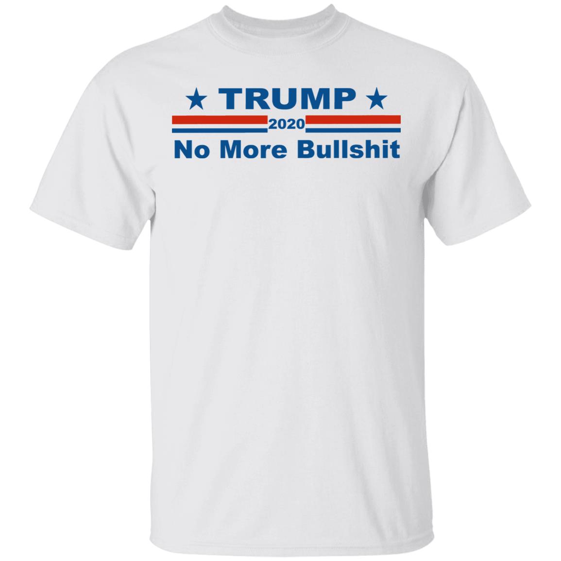 TRUMP 2020 NOP MORE BULLSHIRT shirt white hoodie t shirt - Teechipus