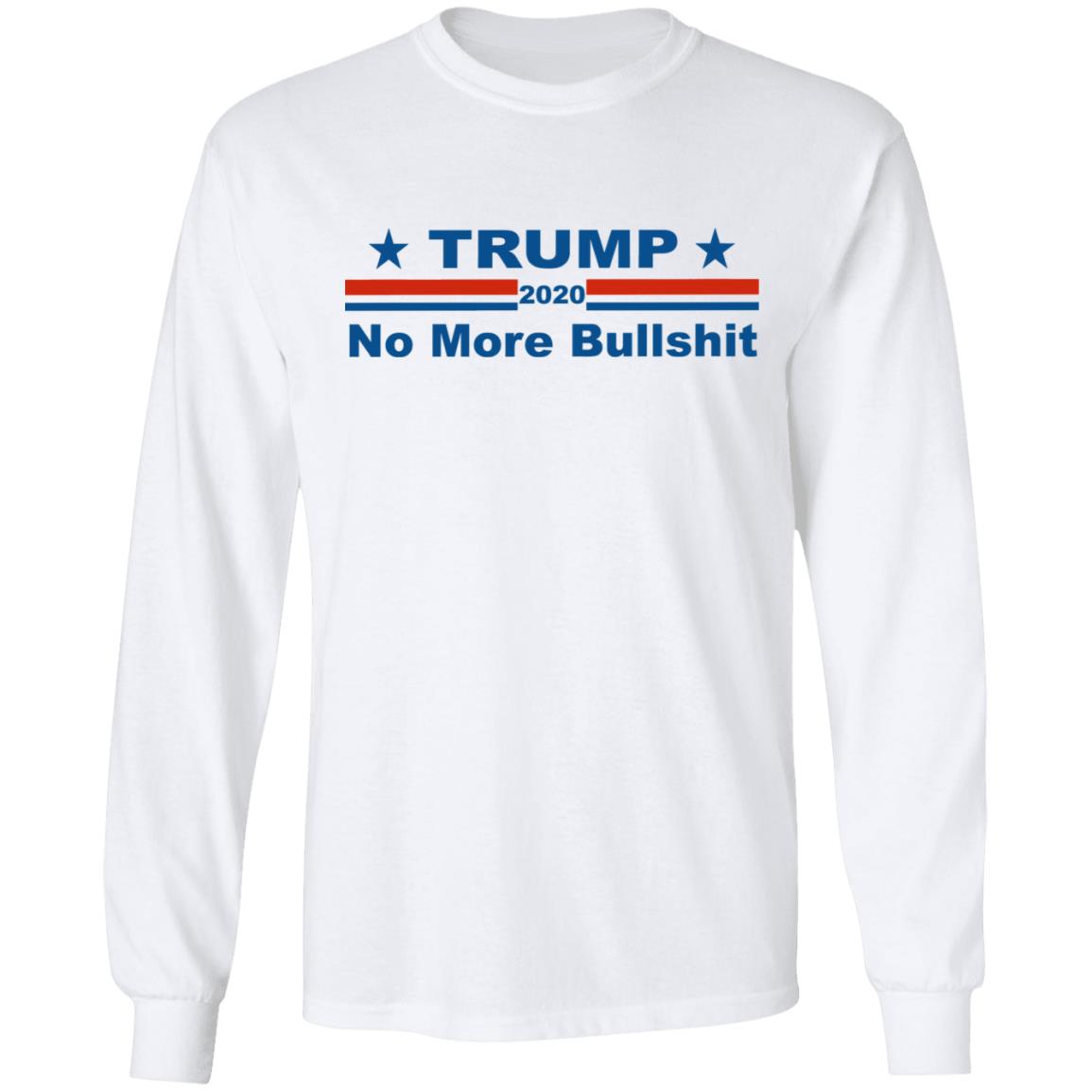 TRUMP 2020 NOP MORE BULLSHIRT shirt white hoodie t shirt - Teechipus
