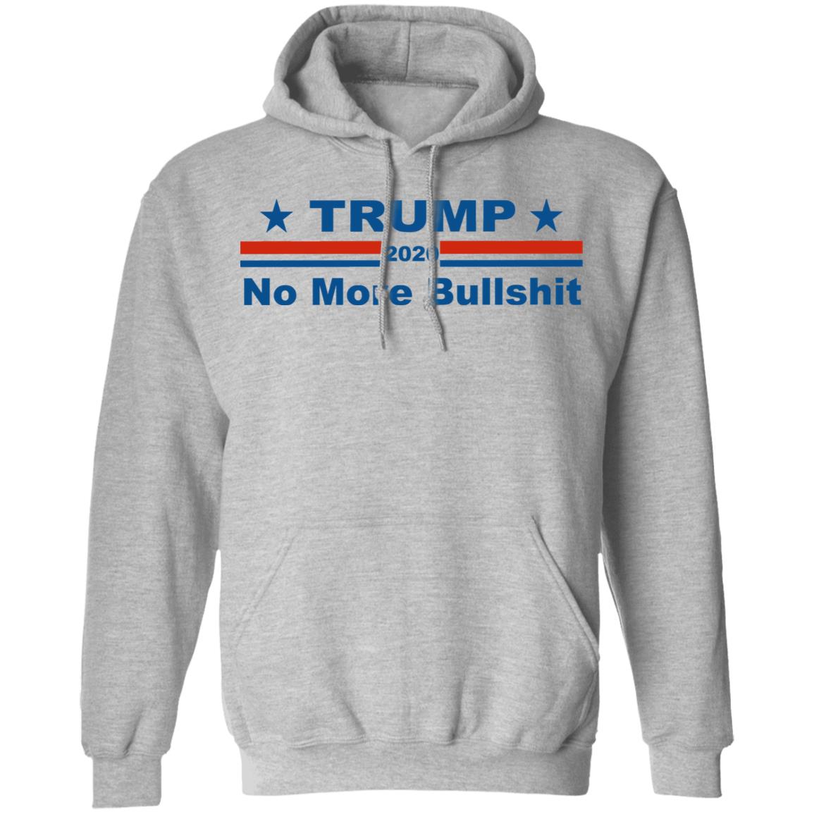 TRUMP 2020 NOP MORE BULLSHIRT shirt white hoodie t shirt - Teechipus