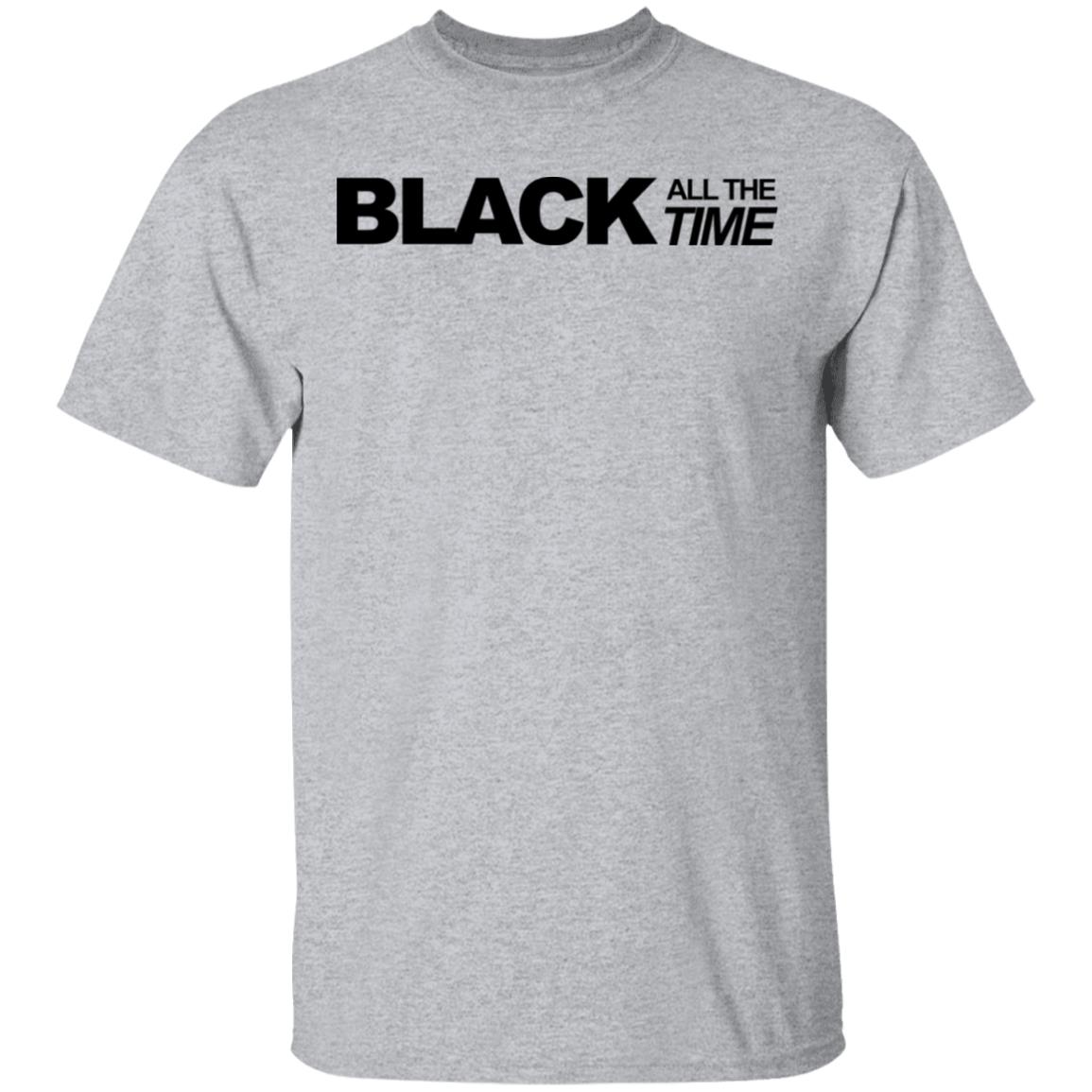 black all the time shirt white hoodie t shirt - Teechipus