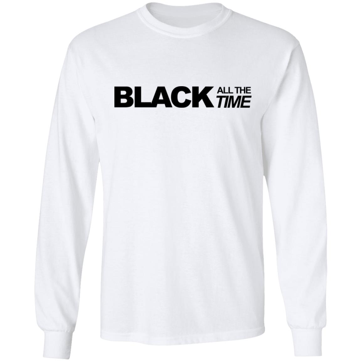 black all the time shirt white hoodie t shirt - Teechipus