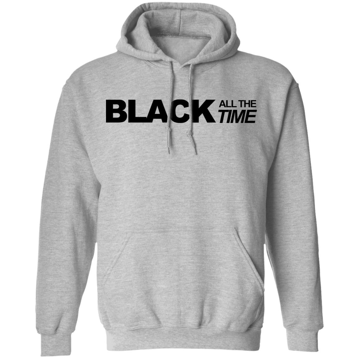 black all the time shirt white hoodie t shirt - Teechipus