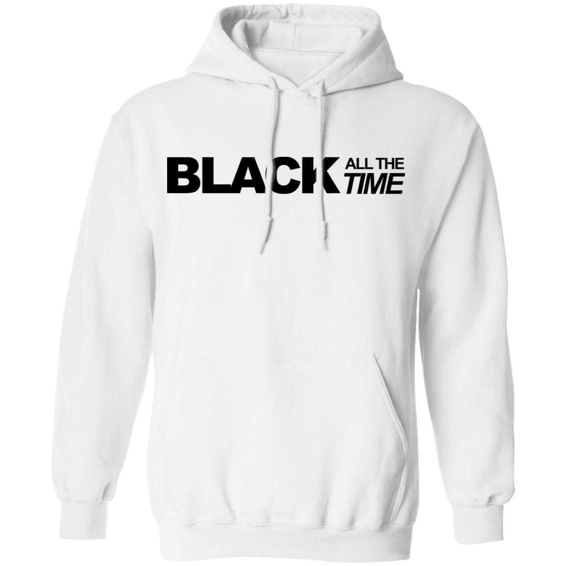 black all the time shirt white hoodie t shirt - Teechipus