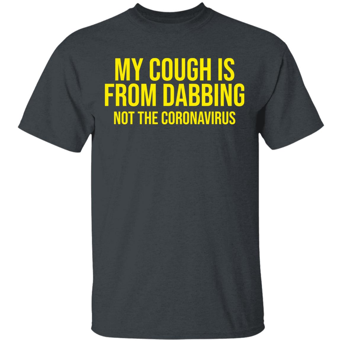 my cough is from dabbing not coronavirus shirt black hoodie t shirt - Teechipus