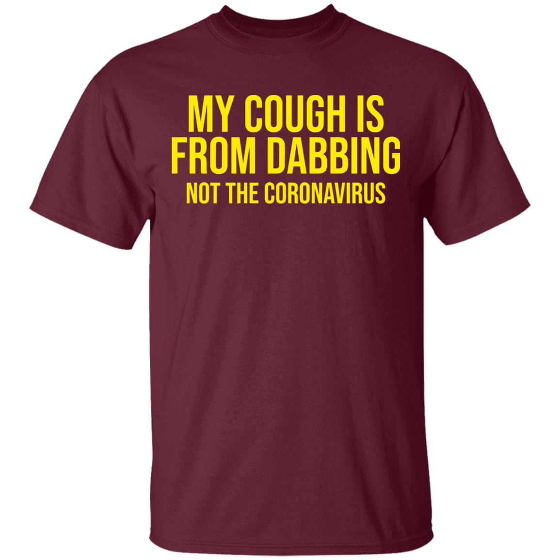 my cough is from dabbing not coronavirus shirt black hoodie t shirt - Teechipus