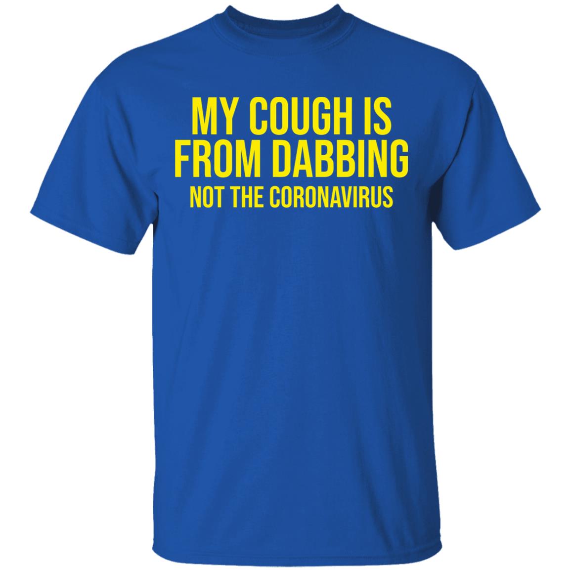 my cough is from dabbing not coronavirus shirt black hoodie t shirt - Teechipus