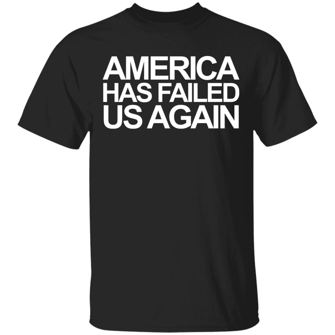 America has failed us again shirt black hoodie t shirt - Teechipus