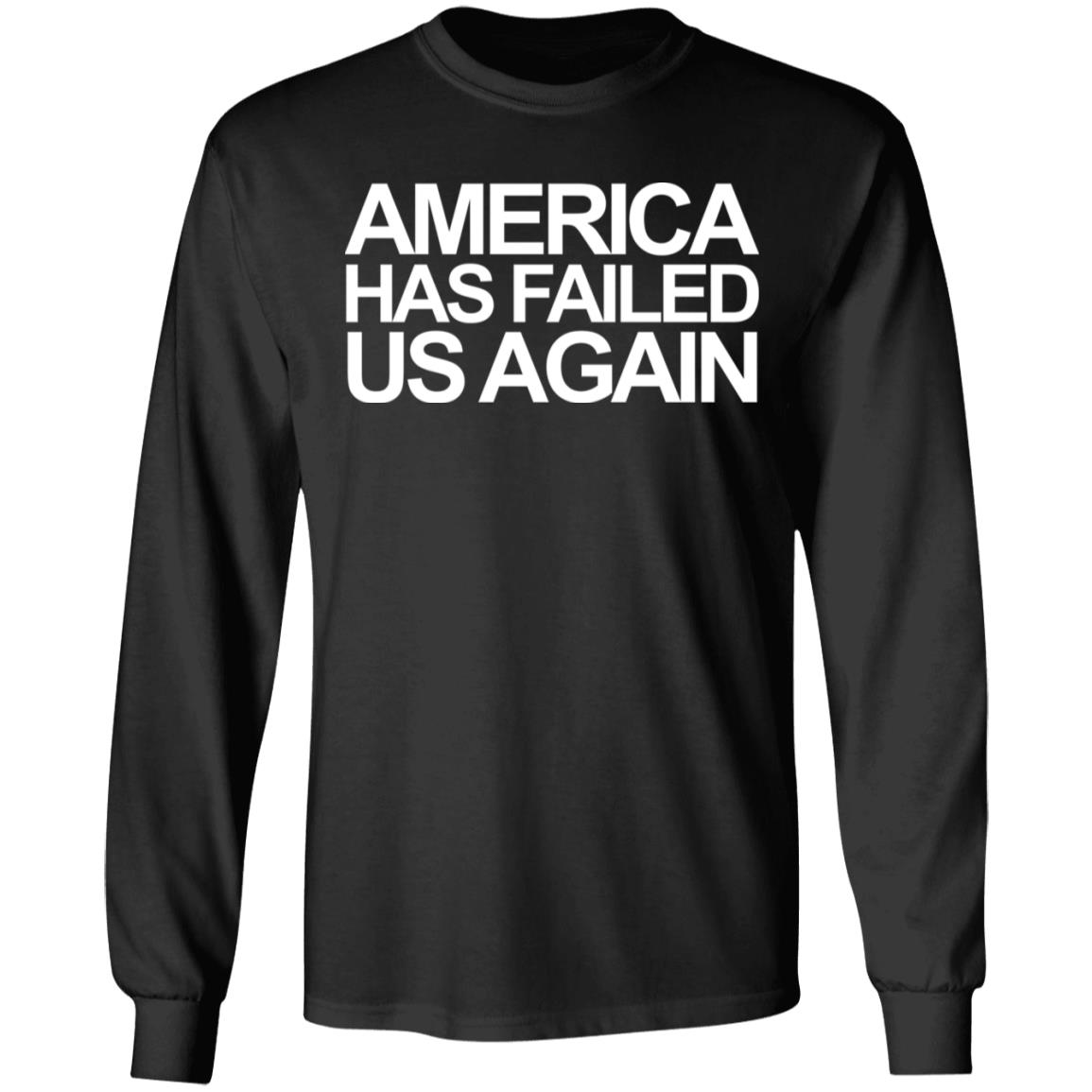 America has failed us again shirt black hoodie t shirt - Teechipus